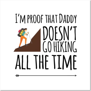 I'm proof that daddy doesn't go hiking all the time Posters and Art